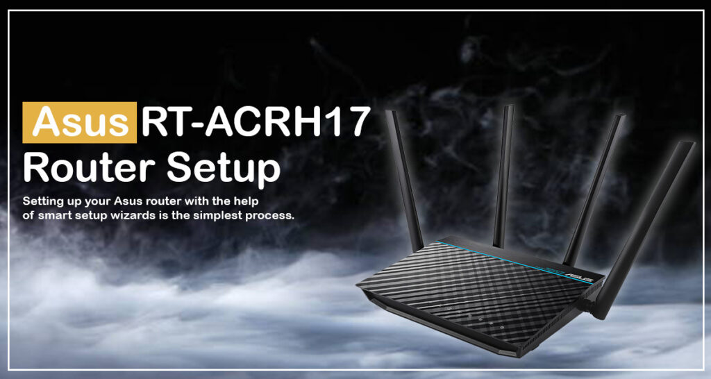 How To Setup Asus RT-ACRH17 Router?