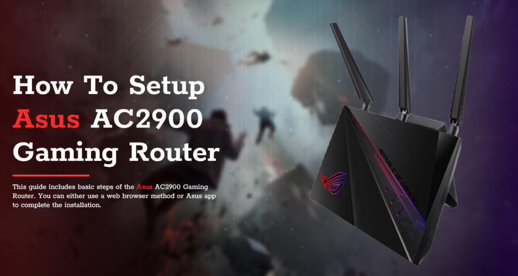 How To Setup Asus AC2900 Gaming Router?