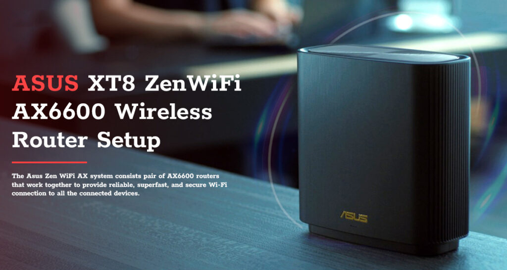 ASUS XT8 ZenWiFi AX6600 Wireless Router Setup