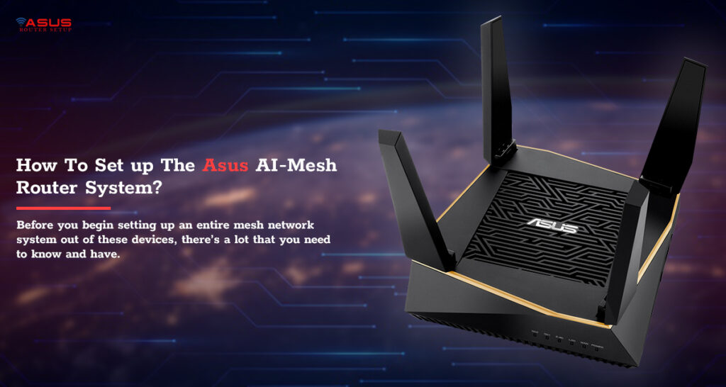 How To Setup The Asus AI-Mesh Router System?