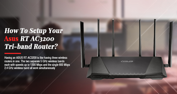 How To Setup Your Asus RT AC3200 Tri-band Router?