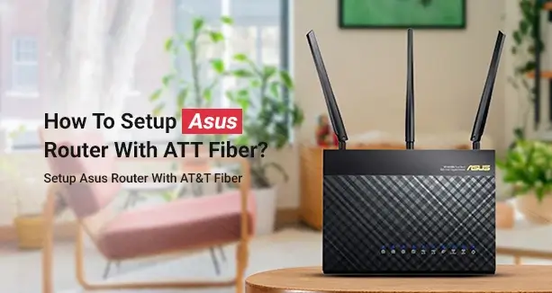 How To Setup Asus Router With ATT Fiber?